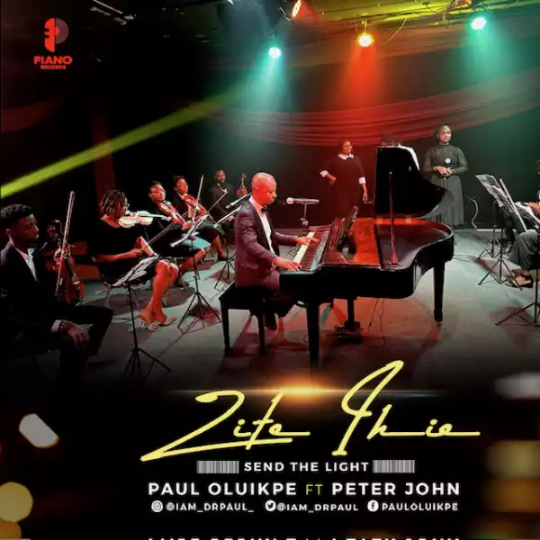 Paul Oluikpe - Zite Ihe (Send The Light) Ft. Peter John