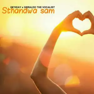 De’KeaY & Geraldo The Vocalist – Sthandwa Sam