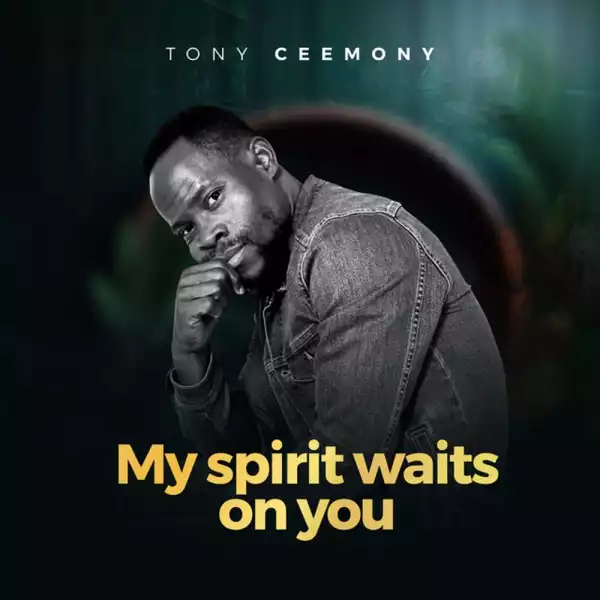 Tony Ceemony – My Spirit Waits On You