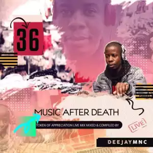 Deejay Mnc – Music After Death Episode 36