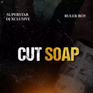 DJ Xclusive & Rulerboy – Cut Soap