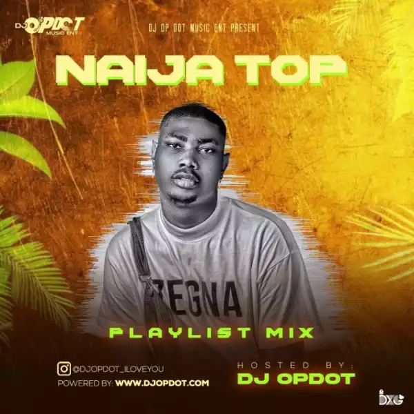 DJ OP Dot – Naija Top Playlist Mix