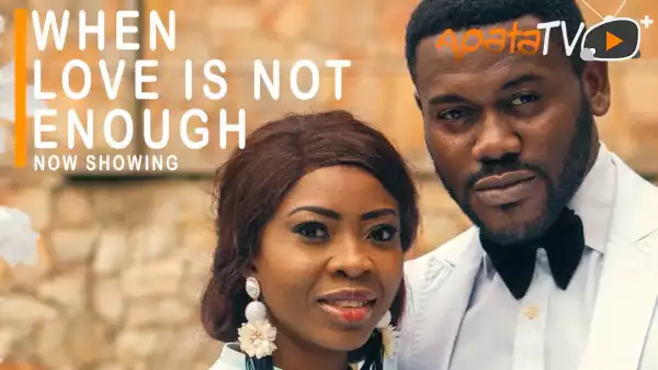 When Love Is Not Enough (2021 Yoruba Movie)