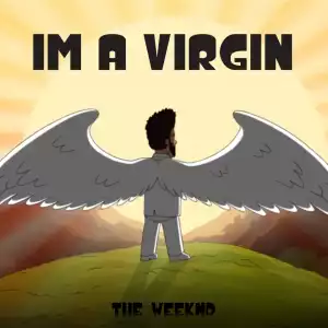 The Weeknd – I’m a Virgin