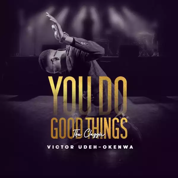Victor Udeh-Okenwa – You Do Good Things