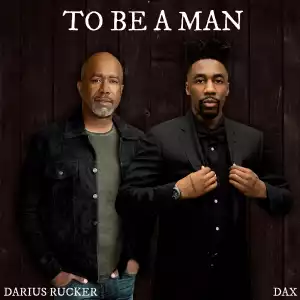 Dax Ft. Darius Rucker – To Be A Man (Remix)