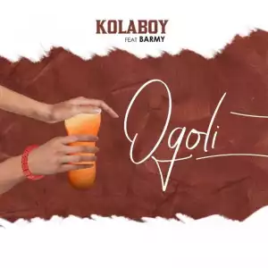Kolaboy – Ogoli Ft. Barmy