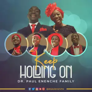 Dr Paul Enenche Family – Keep Holding On