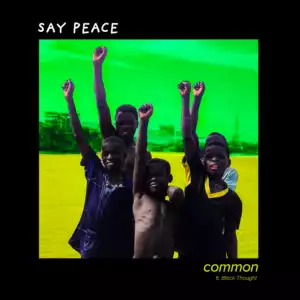 Common Ft. Black Thought – Say Peace