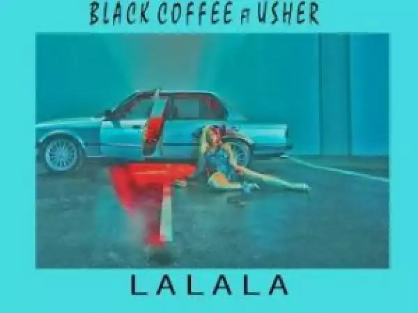 Black Coffee ft Usher – Lalala (Dr Feel Remix)