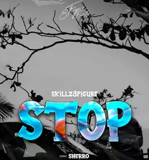 Skillz 8figure ft. Sherro – Stop