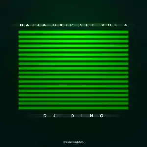 DJ Dino – Naija Drip Set Vol. 4 (Mixtape)