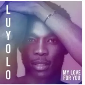 Luyolo – My Love for You