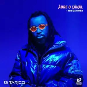 DJ Tarico ft Yuri Da Cunha – Abre O Canal