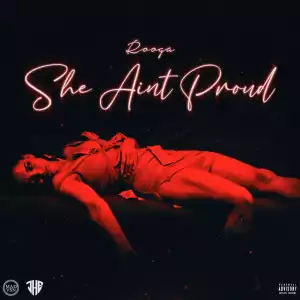 Rooga – She Ain’t Proud