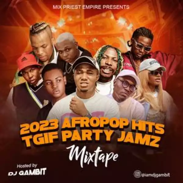 DJ Gambit – 2023 Afropop Hitz TGIF Party Jamz Mixtape
