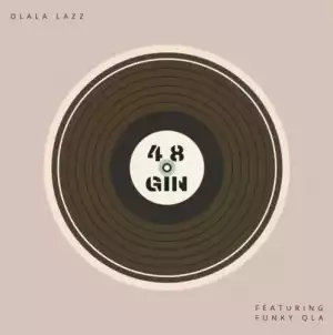Dlala Lazz – 48 Gin ft. Funky Qla