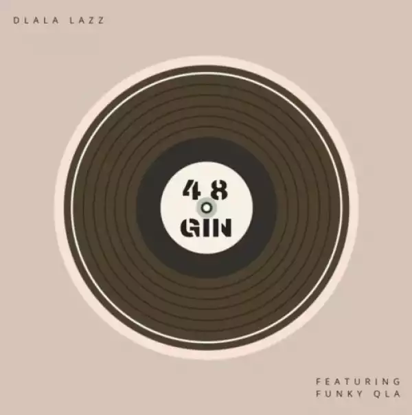 Dlala Lazz – 48 Gin ft. Funky Qla