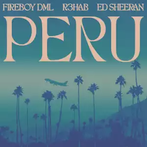 Fireboy DML, Ed Sheeran, R3HAB – Peru (Remix)