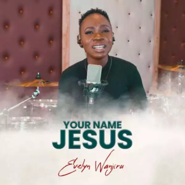 Evelyn Wanjiru – Your Name Jesus