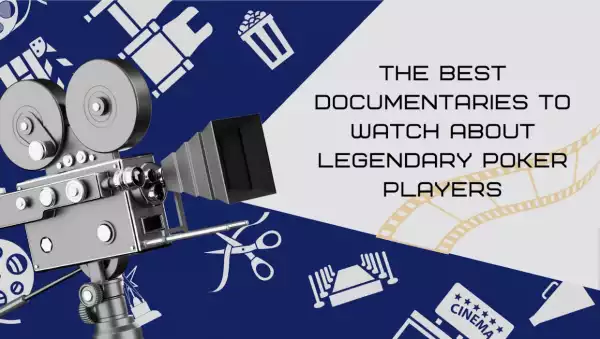 The Best Documentaries to Watch About Legendary Poker Players