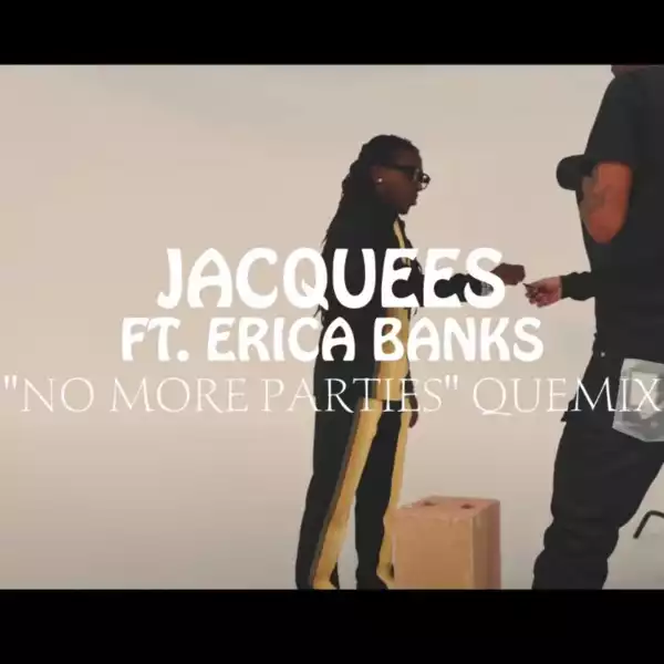 Jacquees Ft. Erica Banks – No More Parties(Quemix)