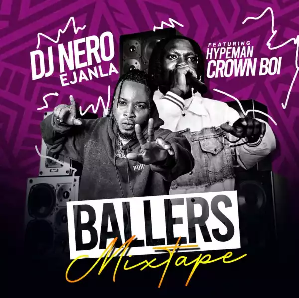 DJ Nero Eja Nla ft. Hypeman Crown Boi – Ballers Mix