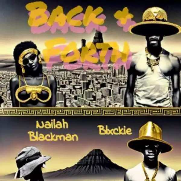 Naila Blackman, Blxckie & J Dep – Back & Forth