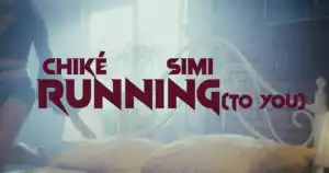 Chiké – Running (To You) ft. Simi (Video)
