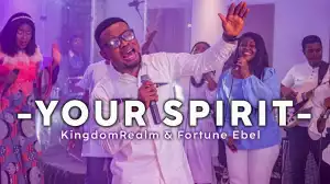 Fortune Ebel – Your Spirit ft. KingdomRealm (Video)