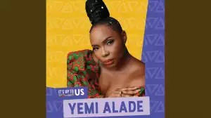 Effyzzie Music – It’s Up To Us ft. Yemi Alade