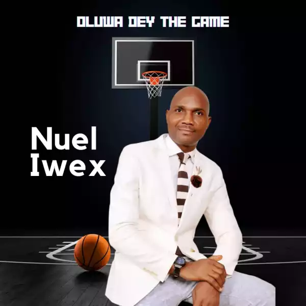 Nuel Iwex – God Dey The Game