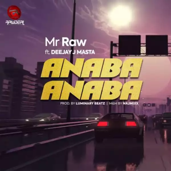 Mr Raw ft. Deejay J Masta – Anaba Anaba