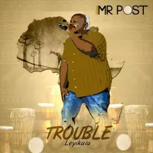 Mr Post – Trouble Leyi Kulu (Album)