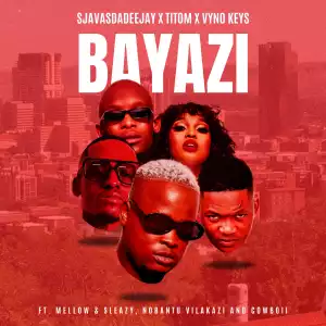 Sjavas Da Deejay, TitoM & Vyno Keys Ft. Mellow & Sleazy, Nobantu Vilakazi & Cowboii – Bayazi