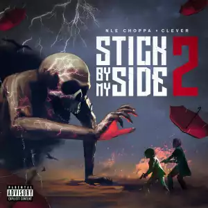 Clever Ft. NLE Choppa – Stick By My Side 2