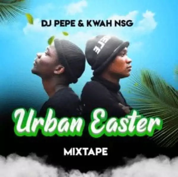 Dj Pepe x Kwah [NSG] – Urban Easter Gqom Mix