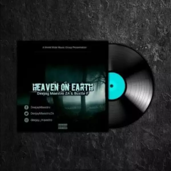 Deejay Maestro & Bustle P – Heaven On Earth (EP)