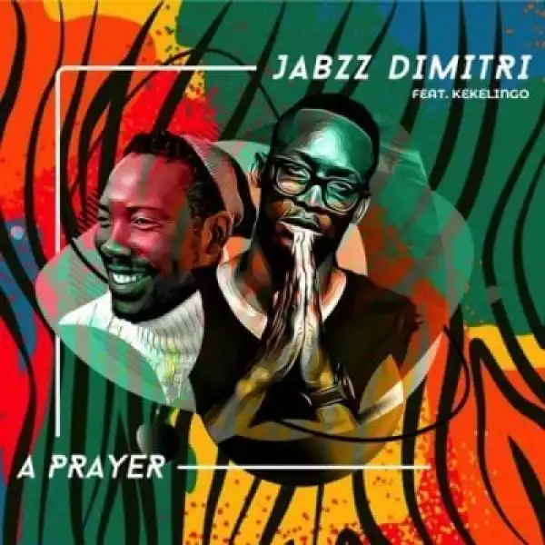 Jabzz Demitri – A Prayer ft Kekelingo