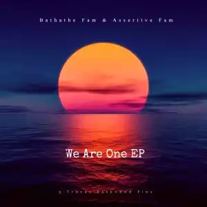 Bathathe Fam & Assertive Fam – We Are One (EP)
