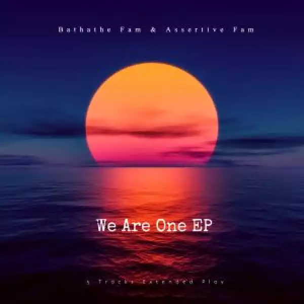 Bathathe Fam & Assertive Fam – We Are One (EP)
