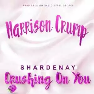 Harrison Crump – Crushing on You Ft. Shardenay