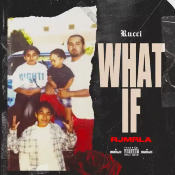 Rucci Ft. RJmrLA – What If?