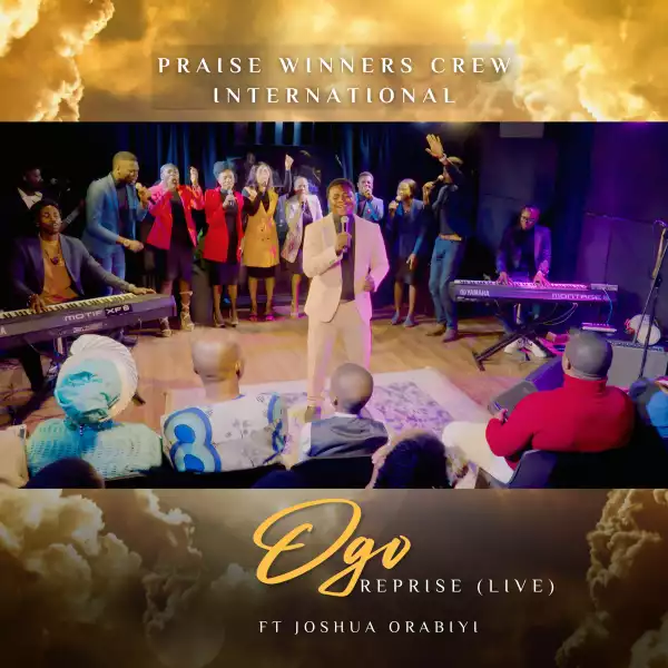 Praise Winners Crew International – Ogo Reprise (Live) ft Joshua Orabiyi
