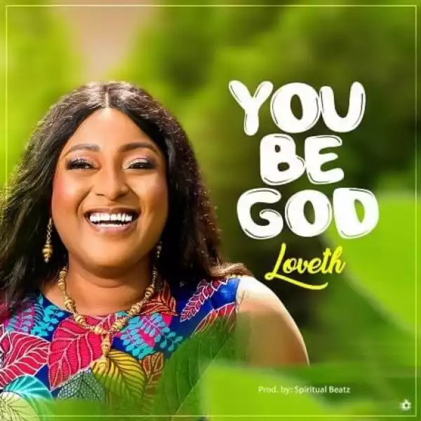 Loveth – You Be God