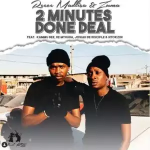 Reece Madlisa & Zuma – 2 Minutes Done Deal ft. Kammu Dee, De Mthuda, Josiah De Disciple & Ntokzin