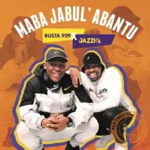 Mr JazziQ & Busta 929 – Maba Jabul’abantu EP