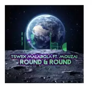 Tswex Malabola & Mouzai – Round And Round (Afro Mix)