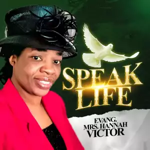 Evang. Mrs Hannah Victor - Speak Life