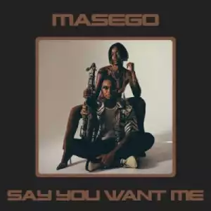 Masego – Say You Want Me